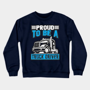 Proud to be a truck driver Crewneck Sweatshirt